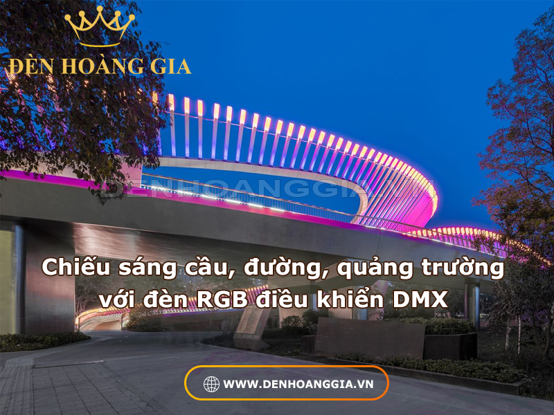 Chiếu sáng cầu đường, quảng trường với đèn RGB điều khiển DMX