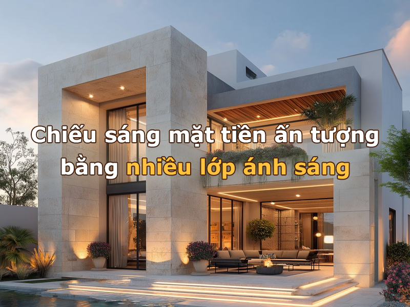 Chiếu sáng mặt tiền ấn tượng bằng nhiều lớp ánh sáng