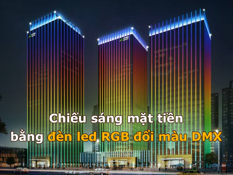 Chiếu sáng mặt tiền với đèn led RGB đổi màu DMX