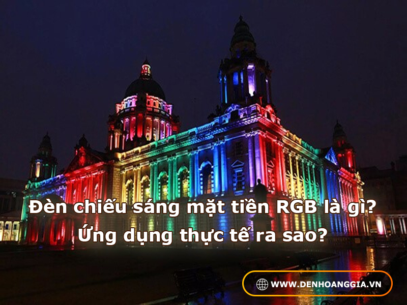 Đèn chiếu sáng mặt tiền RGB là gì?