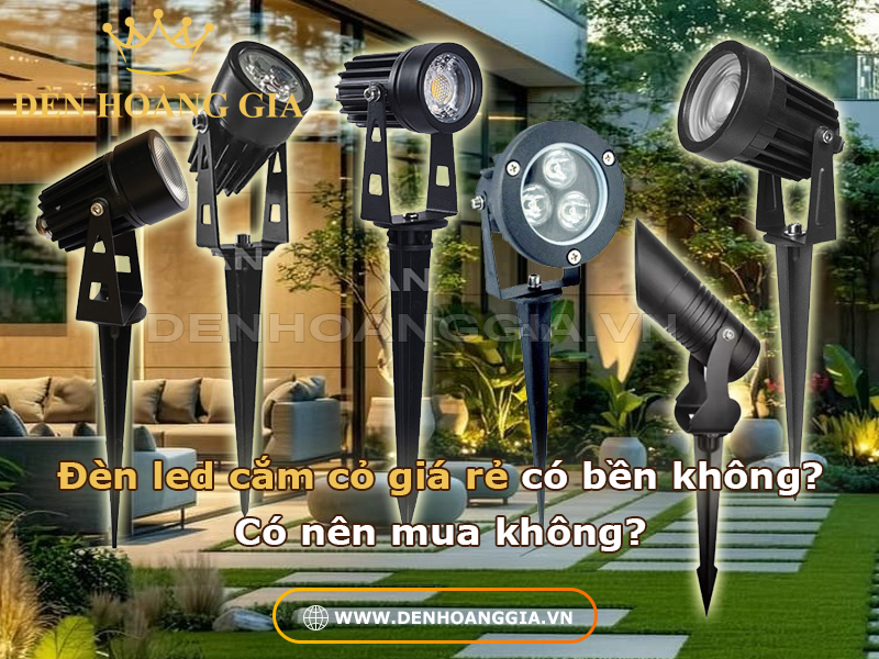 Đèn led cắm cỏ giá rẻ có bền không? Có nên mua không?