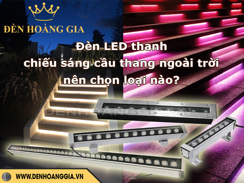 Đèn LED thanh chiếu sáng cầu thang ngoài trời nên chọn loại nào?