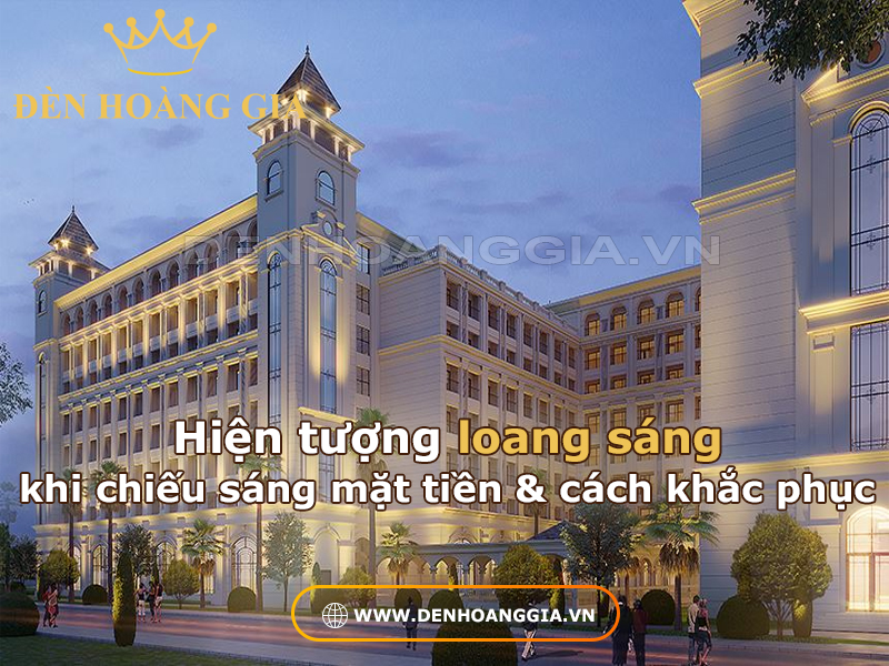 Hiện tượng loang sáng khi chiếu sáng mặt tiền và cách khắc phục