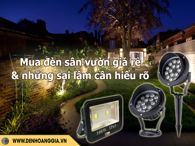 Mua đèn LED sân vườn giá rẻ và những sai lầm cần tránh