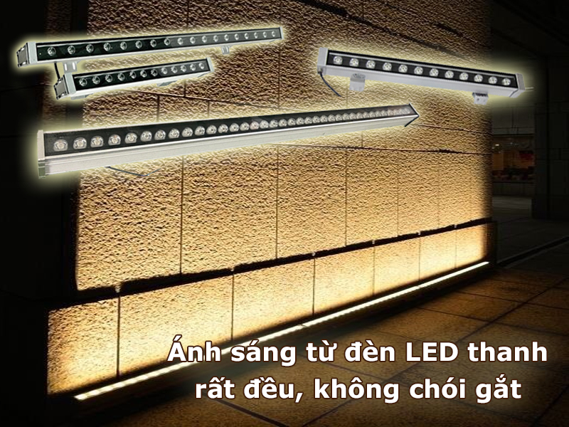 Ánh sáng từ đèn LED thanh rất đều, không chói gắt