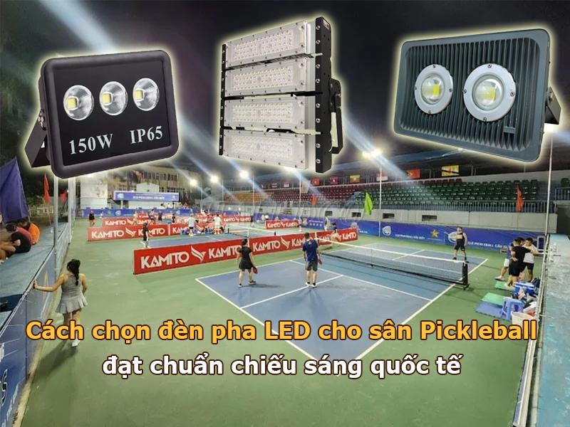 Cách chọn đèn pha LED cho sân Pickleball đạt chuẩn chiếu sáng quốc tế