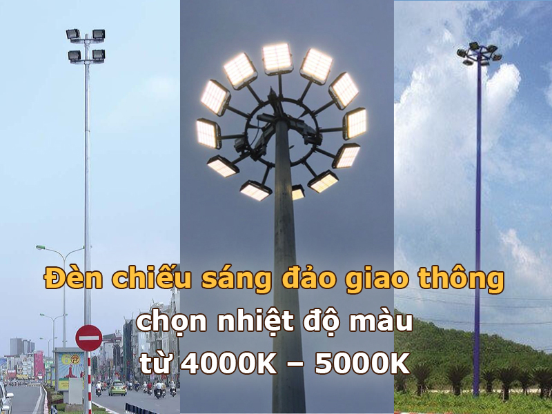 Chiếu sáng đảo giao thông nên chọn nhiệt độ màu từ 4000K – 5000K