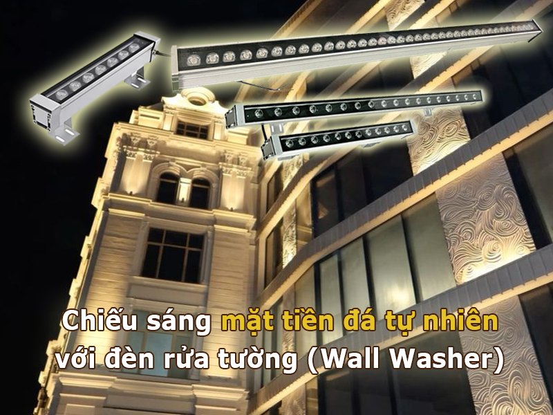 Chiếu rửa tường (Wall Washer) cho mặt tiền đá tự nhiên