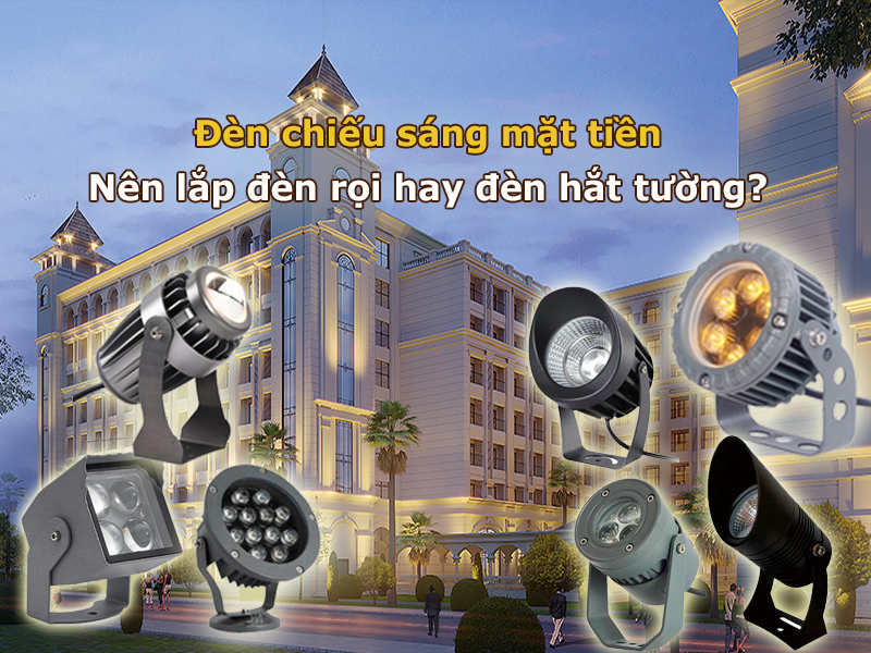 Chiếu sáng mặt tiền dùng đèn rọi hay đèn hắt tường hiệu quả hơn?