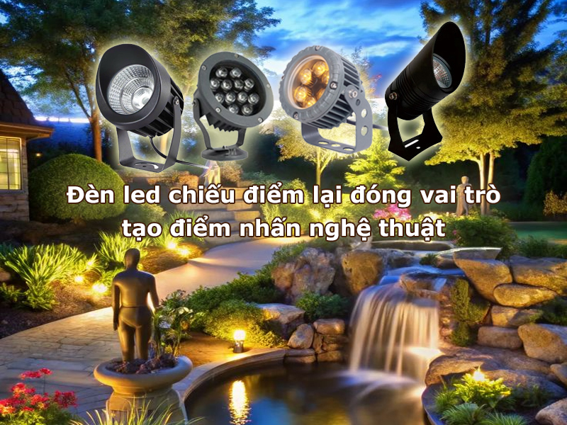 Đèn led chiếu điểm lại đóng vai trò tạo điểm nhấn nghệ thuật
