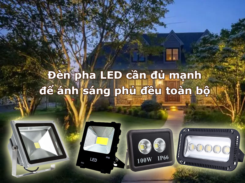 Đèn pha led cần đủ mạnh để phủ đều toàn bộ đối tượng