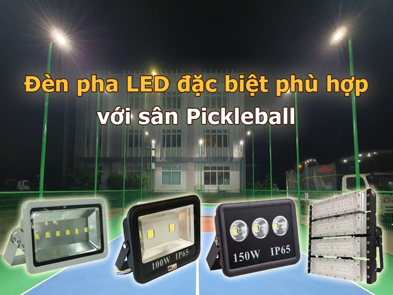 Đèn pha led đặc biệt phù hợp với sân pickleball