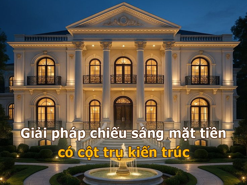 Giải pháp chiếu sáng mặt tiền có cột trụ kiến trúc