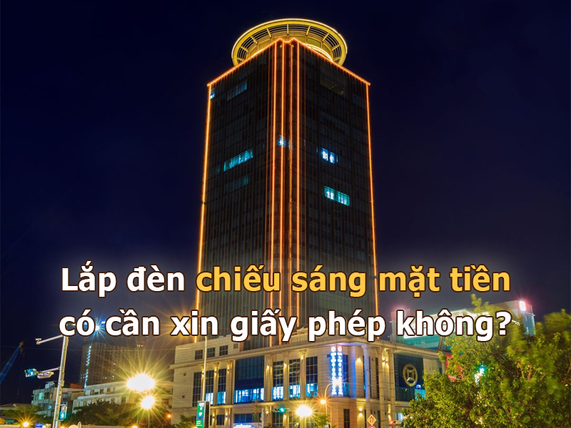 Lắp đèn chiếu sáng mặt tiền có cần xin giấy phép không?