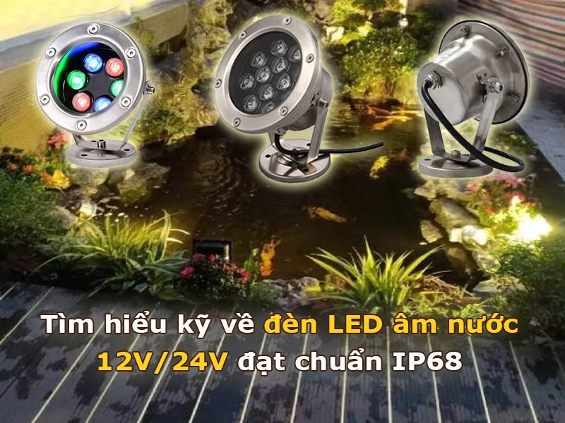 Tìm hiểu kỹ về đèn led âm nước điện áp thấp 12V/24V và IP68