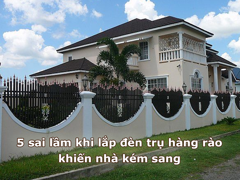 5 sai lầm khi lắp đèn trụ hàng rào khiến nhà kém sang