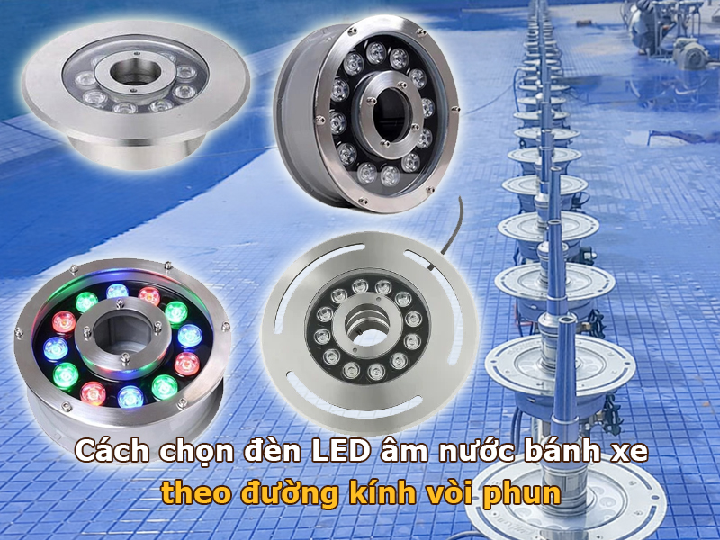 Cách chọn đèn LED âm nước bánh xe theo đường kính vòi phun