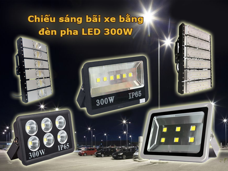Giải pháp chiếu sáng bãi xe bằng đèn pha LED 300W