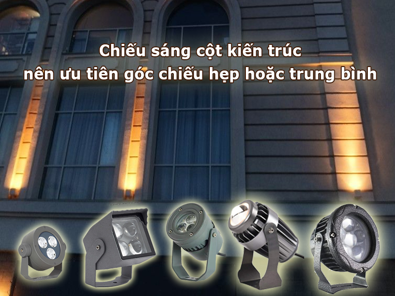 Chiếu sáng cột kiến trúc nên ưu tiên góc chiếu hẹp hoặc trung bình