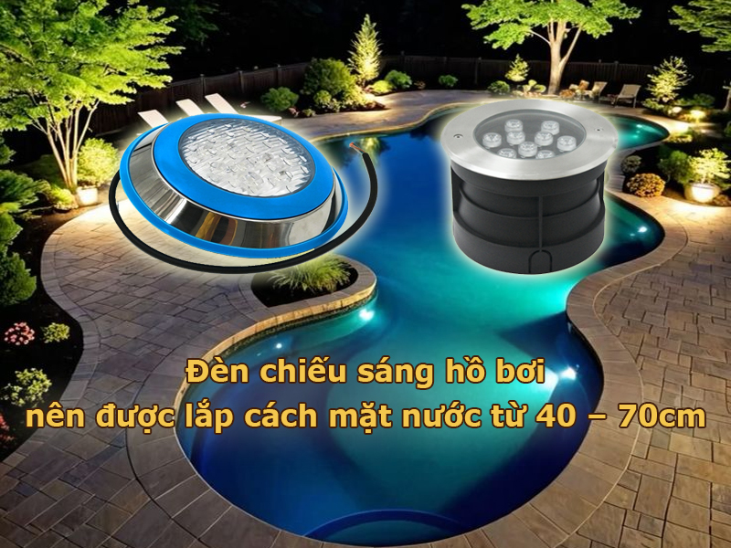 đèn hồ bơi nên được lắp cách mặt nước từ 40 – 70cm