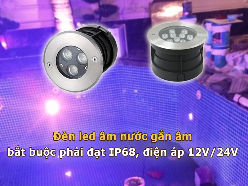 Đèn led âm nước gắn âm phải đạt tiêu chuẩn IP68 và điện áp 12V/24V