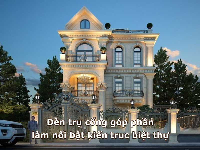 Đèn trụ cổng góp phần làm nổi bật kiến trúc biệt thự