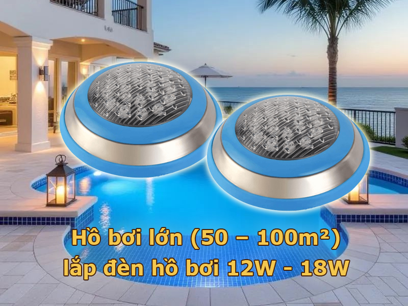 Hồ bơi lớn (50 – 100m²) láp đèn led 12W - 18W