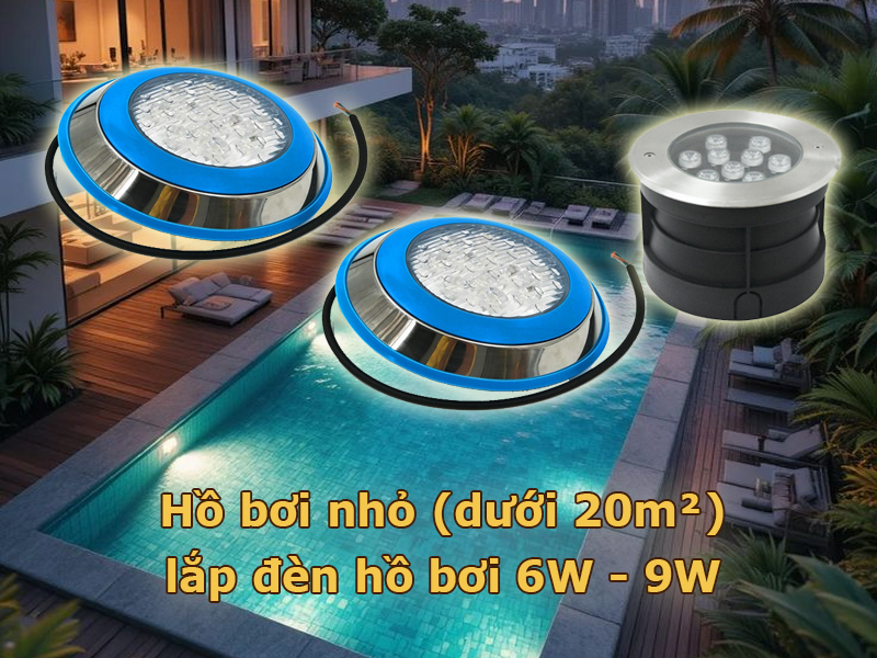 Hồ bơi nhỏ (dưới 20m²) lắp đèn 6W - 9W