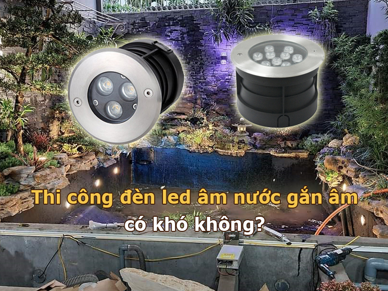 Thi công đèn LED âm nước gắn âm có khó không?