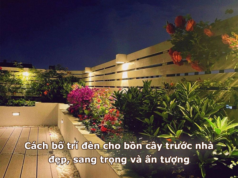 Cách bố trí đèn chiếu sáng cho bồn cây trước nhà