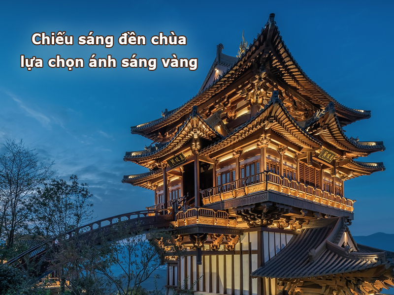 Chiếu sáng đền chùa ưu tiên lựa chọn ánh sáng vàng