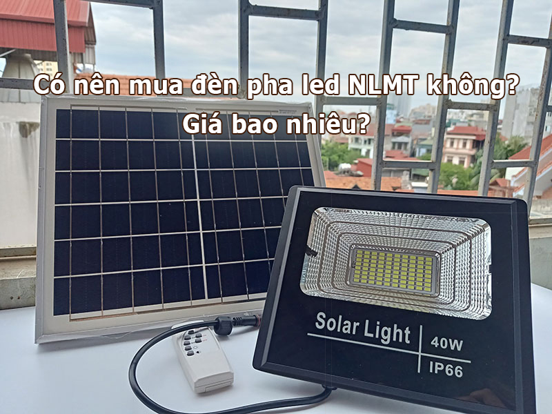 Có nên mua đèn pha led năng lượng mặt trời không? Giá bao nhiêu?