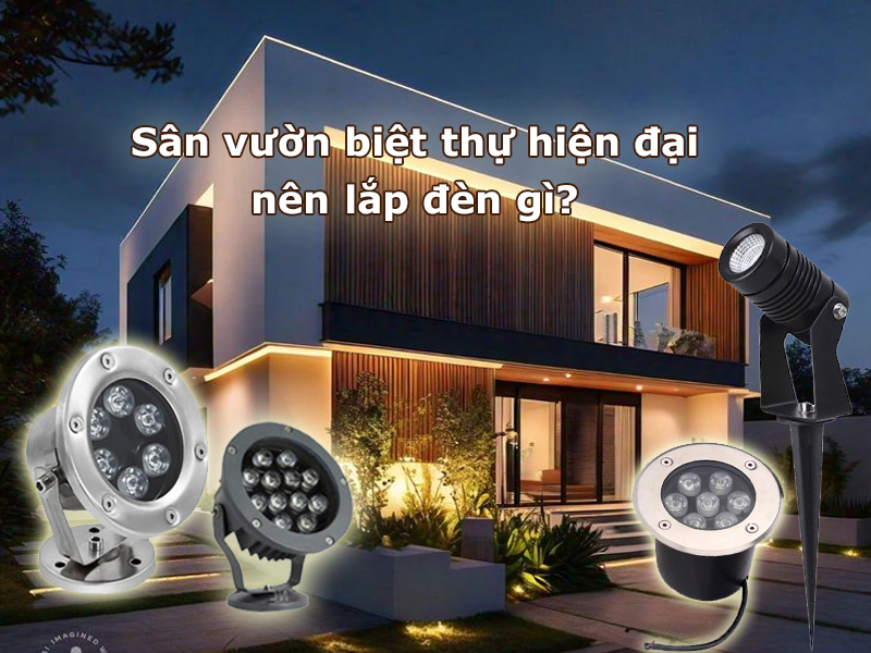 Sân vườn biệt thự hiện đại nên lắp đèn gì?