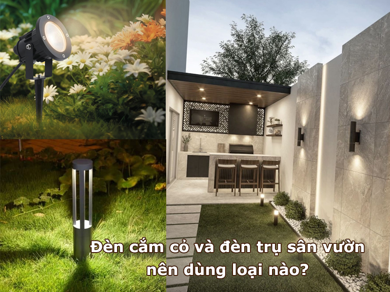 Đèn cắm cỏ và đèn trụ sân vườn nên dùng loại nào?
