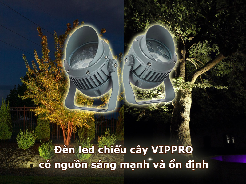 Đèn led chiếu cây Vippro có nguồn sáng mạnh và ổn định