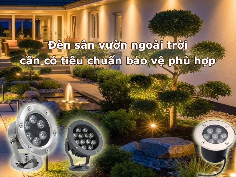 Đèn sân vườn ngoài trời cần có tiêu chuẩn bảo vệ phù hợp