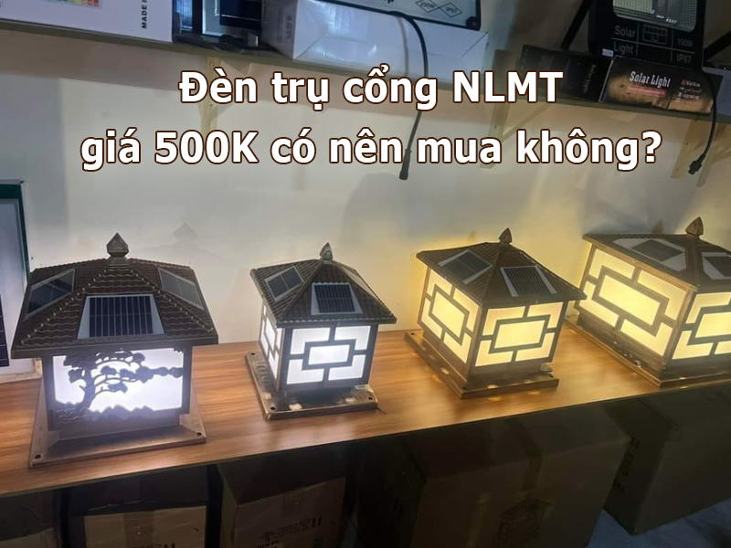 Đèn trụ cổng NLMT 500K có nên mua không?