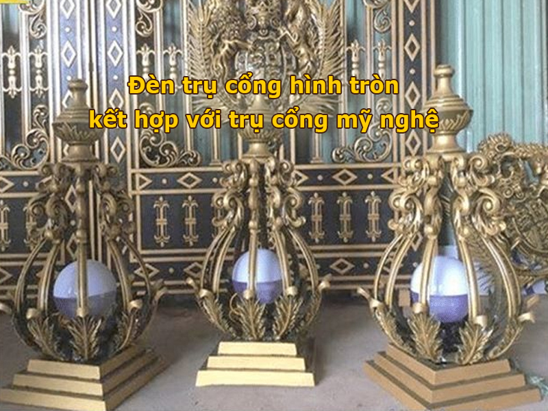 Đèn trụ cổng tròn kết hợp với trụ cổng mỹ nghệ