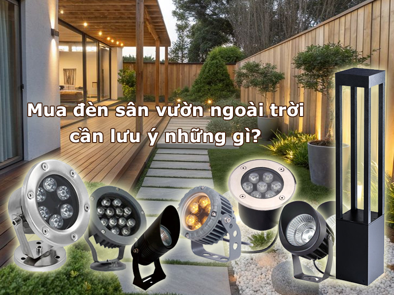 Mua đèn sân vườn ngoài trời cần lưu ý gì?