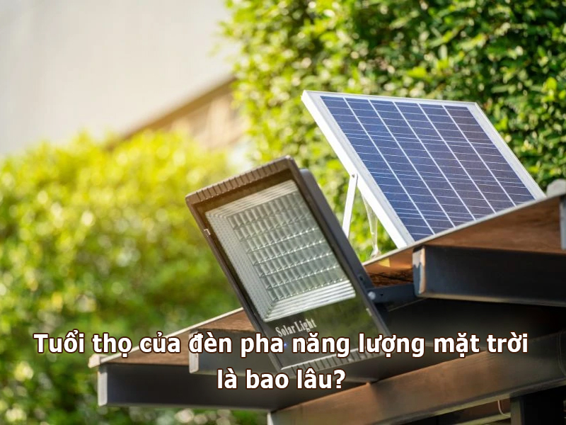 Tuổi thọ của đèn pha năng lượng mặt trời là bao lâu?