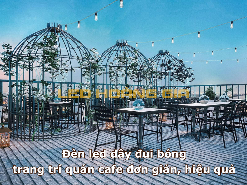 Đèn led dây đui bòng trang trí quán cafe ngòi trời