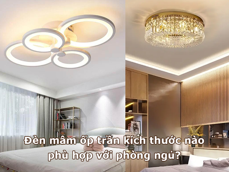 Đèn mâm ốp trần kích thước nào phù hợp với phòng ngủ?
