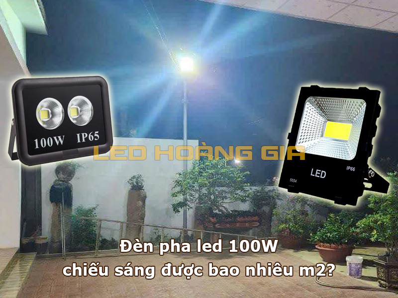 Đèn pha led 100W chiếu sáng được bao nhiêu m2