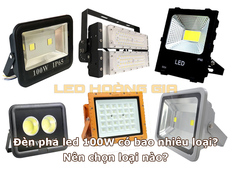 Đèn pha led 100W có mấy loại?