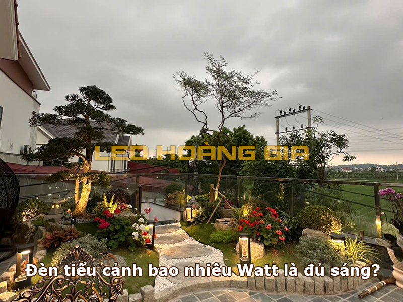 Đèn tiểu cảnh bao nhiêu Watt là đủ sáng