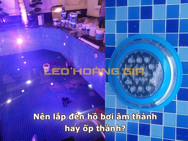 Nên lắp đèn hồ bơi âm thành hay ốp thành?