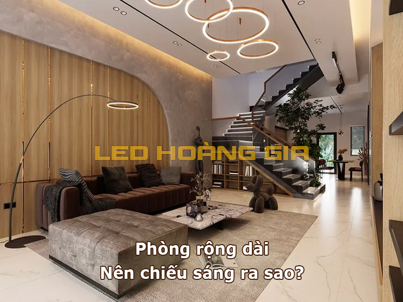 Phòng rộng dài nên chiếu sáng ra sao?