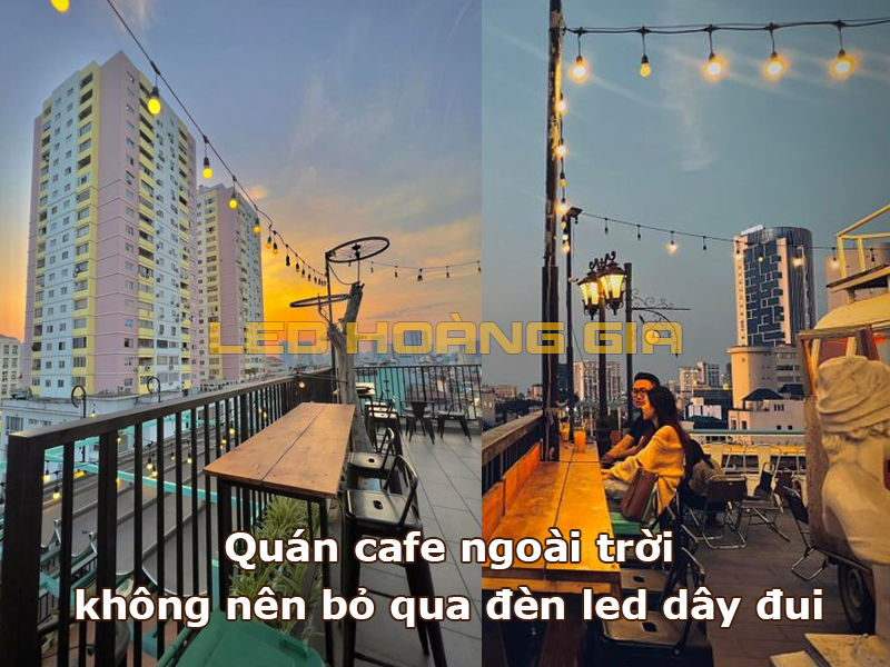Quán cafe ngoài trời không nên bỏ qua đèn led dây đui