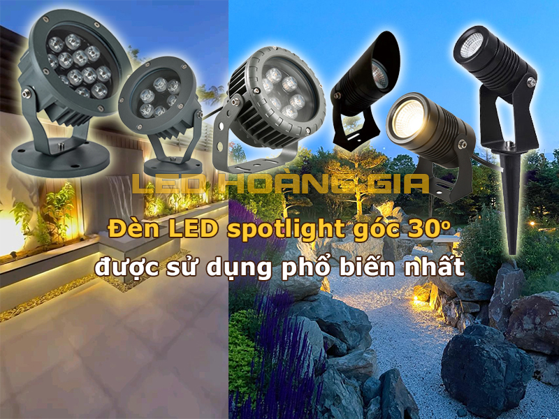 Đèn led Spotlight góc 30 độ được lựa chọn phổ biến nhất