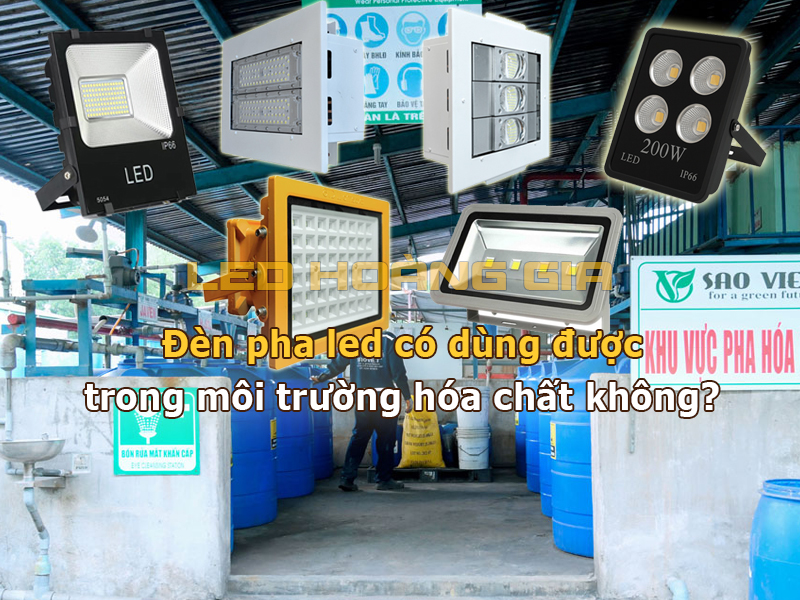 Đèn pha led có dùng được môi trường hóa chất không
